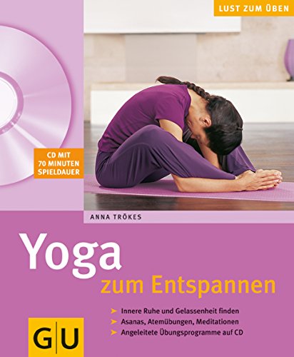 Yoga zum Entspannen: Innere Ruhe und Gelassenheit finden. Asanas, Atemübungen, Meditationen. Angeleitete Übungsprogramme auf CD (GU Multimedia Körper, Geist & Seele)