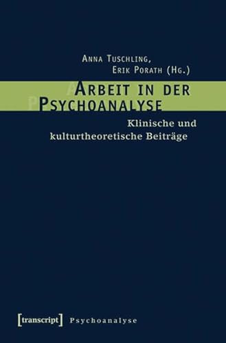 Arbeit in der Psychoanalyse: Klinische und kulturtheoretische Beiträge