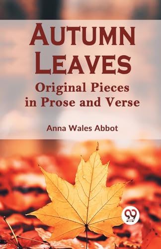 Autumn Leaves Original Pieces in Prose and Verse von Double9 Books