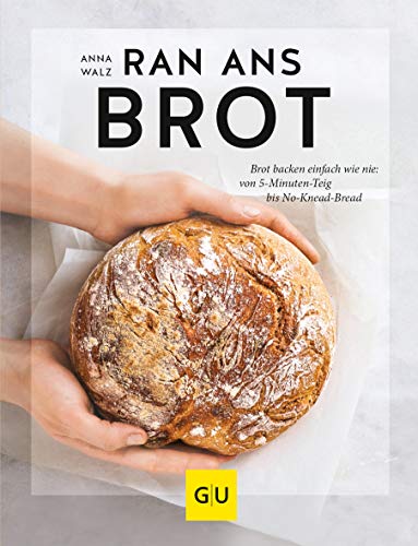 Ran ans Brot!: Genial einfache Rezepte ohne Vorteig, Brühstück & Co. (GU Backen) von Gräfe und Unzer