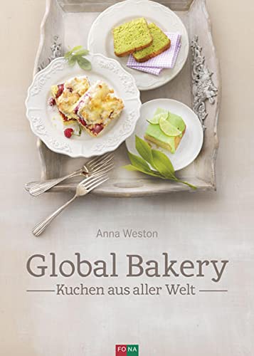 Global Bakery: Kuchen aus aller Welt von Fona Verlag AG