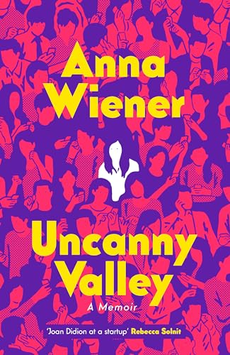 Uncanny Valley: A Memoir