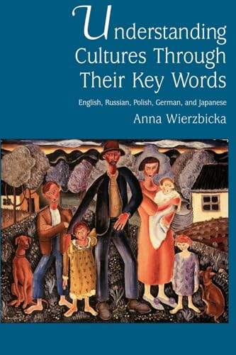 Understanding Cultures Through Their Key Words: English, Russian, Polish, German, and Japanese (Oxford Studies in Anthropological Linguistics, Band 8)