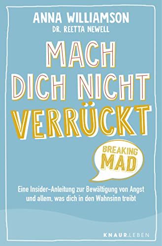 Mach dich nicht verrückt - Breaking Mad: Eine Insider-Anleitung zur Bewältigung von Angst und allem, was dich in den Wahnsinn treibt