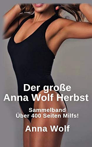 Der große Anna Wolf Herbst: Sammelband Über 400 Seiten Milfs! von Independently Published