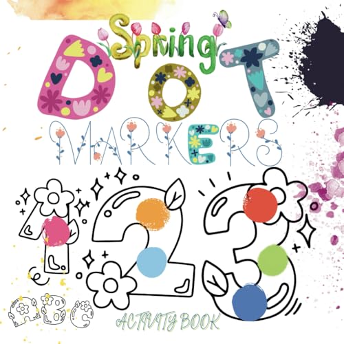Spring Dot Markers Activity Book: ABCs & Numbers Coloring Adventure for Toddlers Ages 2-4: Learn Letters and Numbers with Big Easy Dots! Preschool ... for Early Learning & Motor Skills Development von Independently published