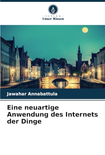 Eine neuartige Anwendung des Internets der Dinge von Verlag Unser Wissen