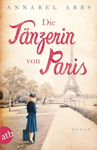 Die Tänzerin von Paris: Roman (Mutige Frauen zwischen Kunst und Liebe, Band 3)