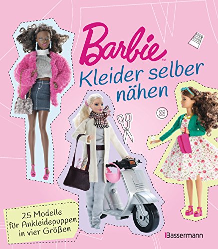 Barbie. Kleider selber nähen: 25 Modelle für Ankleidepuppen in vier Größen von Bassermann, Edition