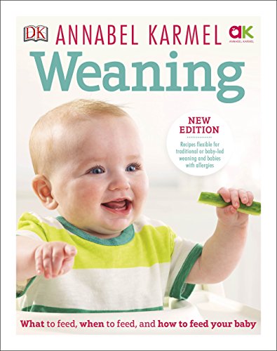 Weaning: New Edition - What to Feed, When to Feed and How to Feed your Baby