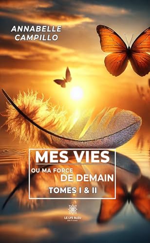 Mes vies ou ma force de demain - Tomes I & II Mes vies ou ma force de demain - Tomes I & II von LE LYS BLEU EDITIONS SAS