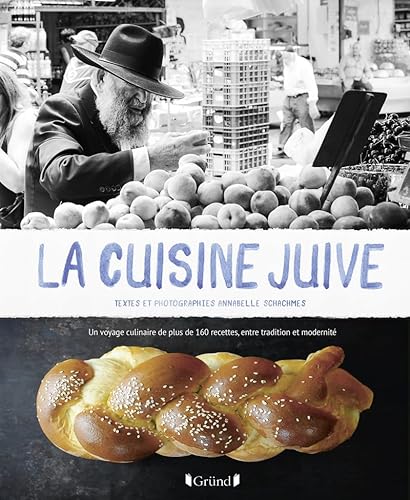 La Cuisine juive: Un voyage culinaire de plus de 160 recettes, entre tradition et modernité