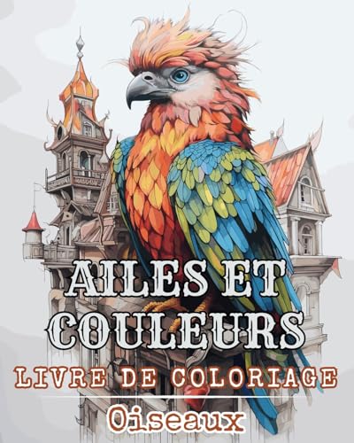 Ailes et Couleurs - Livre de Coloriage - Oiseaux: Livre de coloriage pour les enfants garçons, filles et adultes von Blurb