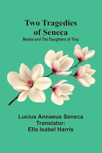 Two Tragedies of Seneca: Medea and The Daughters of Troy Two Tragedies of Seneca: Medea and The Daughters of Troy von Alpha Edition