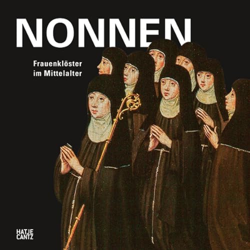 Nonnen: Starke Frauen im Mittelalter (Alte Kunst) von Hatje Cantz Verlag