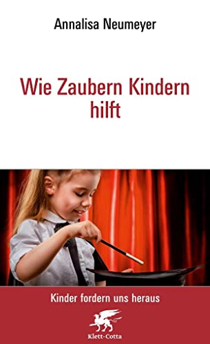 Wie Zaubern Kindern hilft Neu (Kinder fordern uns heraus) von Klett-Cotta Verlag