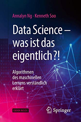 Data Science – was ist das eigentlich?!: Algorithmen des maschinellen Lernens verständlich erklärt Data Science – was ist das eigentlich?!: Algorithmen des maschinellen Lernens verständlich erklärt von Springer
