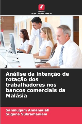 Análise da intenção de rotação dos trabalhadores nos bancos comerciais da Malásia von Edições Nosso Conhecimento