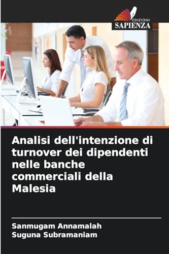 Analisi dell'intenzione di turnover dei dipendenti nelle banche commerciali della Malesia von Edizioni Sapienza