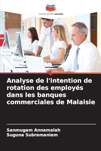 Analyse de l'intention de rotation des employés dans les banques commerciales de Malaisie von Editions Notre Savoir