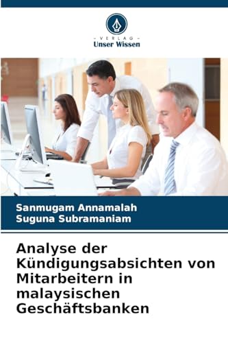 Analyse der Kündigungsabsichten von Mitarbeitern in malaysischen Geschäftsbanken von Verlag Unser Wissen