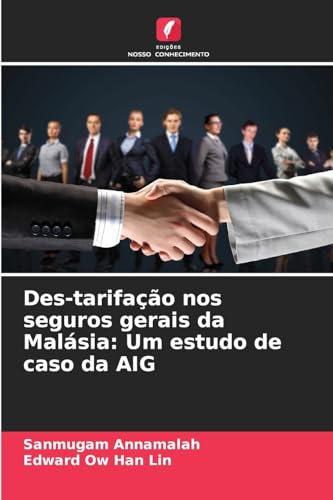 Des-tarifação nos seguros gerais da Malásia: Um estudo de caso da AIG von Edições Nosso Conhecimento