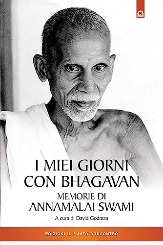 I miei giorni con Bhagavan. Memorie di Annamalai Swami (Uomini e spiritualità) von Il Punto d'Incontro