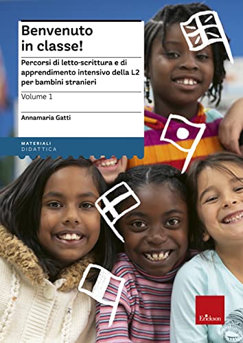 Benvenuto in classe! Percorsi di letto-scrittura e di apprendimento intensivo della L2 per bambini stranieri (Materiali per l'educazione)