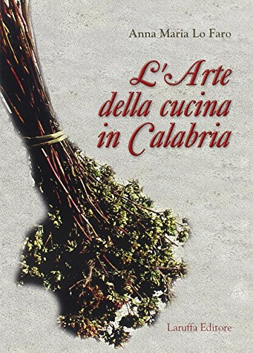 L'arte della cucina in Calabria von Laruffa