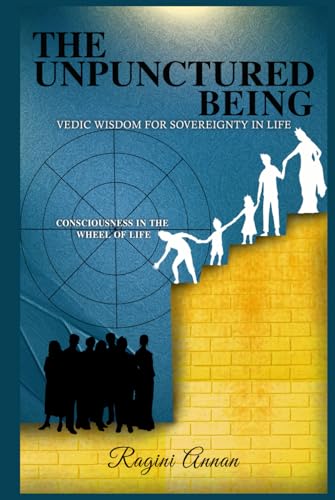 The Unpunctured Being: Vedic Wisdom for Sovereignty in Life von my own