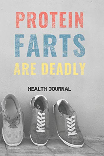 Protein Farts Are Deadly Health Journal: Blank Lined Notebook for Health and Diet Tracking, Menu Plan, Grocery Lists, Workout Diary (6 x 9, 120 Pages)