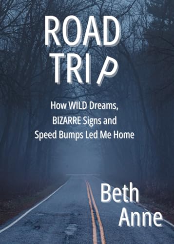 Road Trip: How WILD Dreams BIZARRE Signs and Speed Bumps Led Me Home von Independently published
