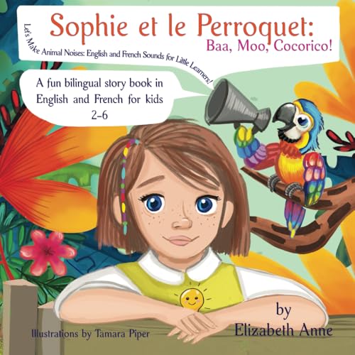 Sophie et Le Perroquet: Let's Make Animal Noises: English and French Sounds for Little Learners von Independently published