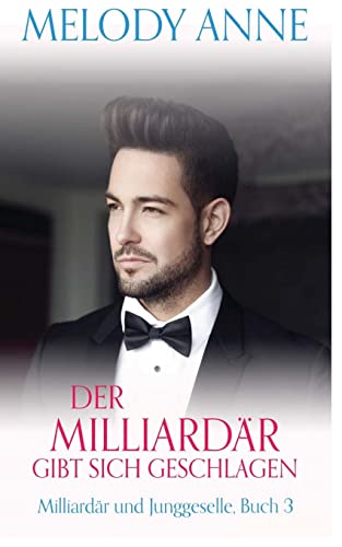 Der Milliardär gibt sich geschlagen (Milliardär und Junggeselle, Buch 3) von CREATESPACE