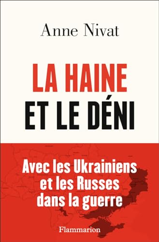 La Haine et le Déni: Avec les Ukrainiens et les Russes dans la guerre. von FLAMMARION
