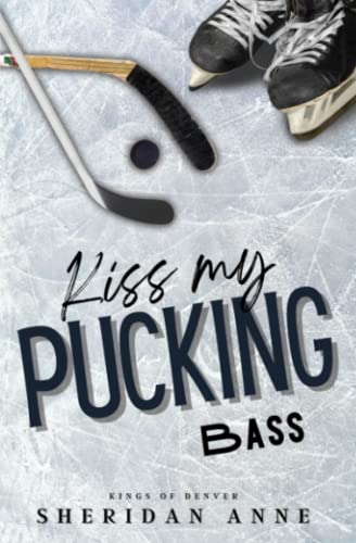 Kiss My Pucking Bass (Kings Of Denver, Band 3) von Independently published
