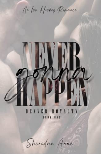 Never Gonna Happen: An Ice Hockey Romance (Denver Royalty, Band 1) von Independently published