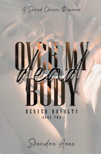 Over My Dead Body: A Second Chance Romance (Denver Royalty, Band 2) von Independently published