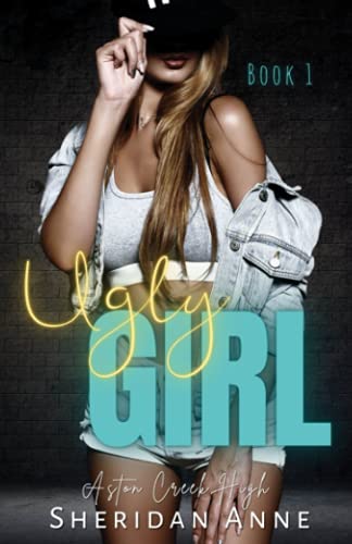 Ugly Girl: Aston Creek High (Book 1)