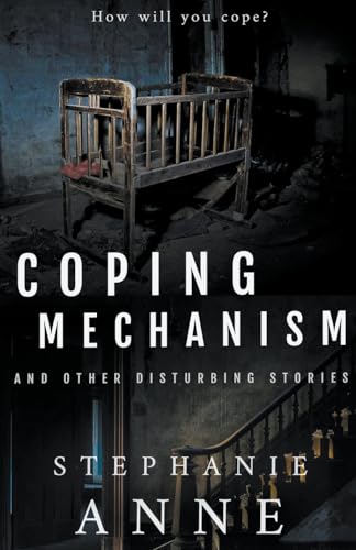 Coping Mechanism and Other Disturbing Stories von Stephanie Anne