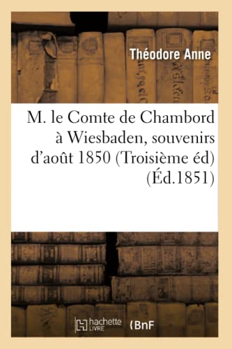 M. le Comte de Chambord à Wiesbaden, souvenirs d'août 1850 (Troisième éd) (Éd.1851) (Histoire) von Hachette Livre - BNF