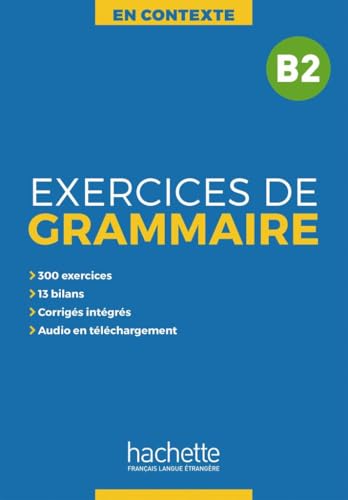 Exercices de Grammaire B2: Übungsbuch mit Lösungen und Transkriptionen (En Contexte – Exercices de grammaire)