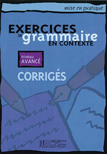 Exercices de grammaire en contexte: Niveau avancé / Corrigés - Lösungsheft (Mise en pratique grammaire)
