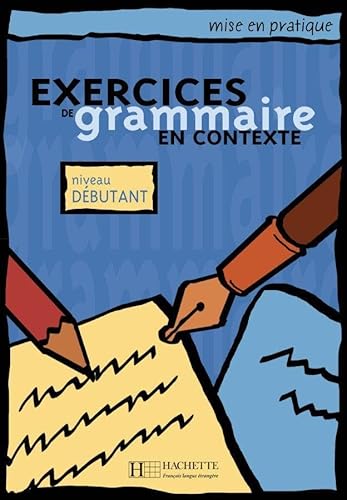 Exercices de grammaire en contexte: Niveau débutant / Livre de l’élève - Kursbuch (Mise en pratique grammaire)