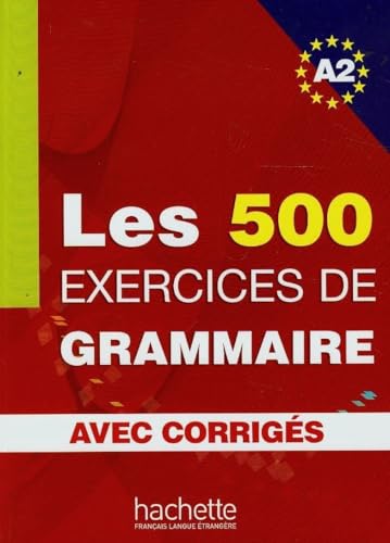 Les 500 Exercices de Grammaire A2 - Livre + Corrigés Intégrés: Livre d'eleve A2 + corriges