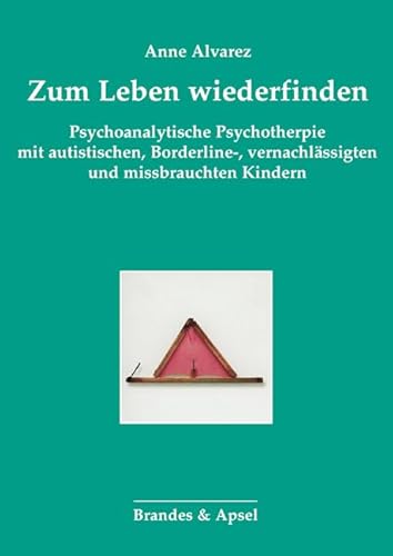 Zum Leben wiederfinden: Psychoanalytische Psychotherapie mit autistischen, Borderline-, vernachlässigten und missbrauchten Kindern: Psychoanalytische ... Psychoanalyse von Kindern und Jugendlichen) von Brandes + Apsel Verlag Gm