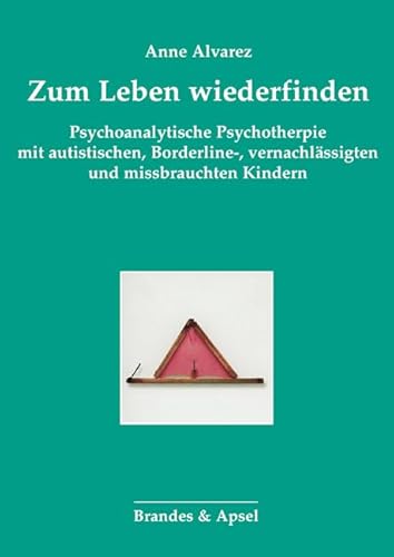 Zum Leben wiederfinden: Psychoanalytische Psychotherapie mit autistischen, Borderline-, vernachlässigten und missbrauchten Kindern (Schriften zur ... Psychoanalyse von Kindern und Jugendlichen) von Brandes + Apsel Verlag Gm