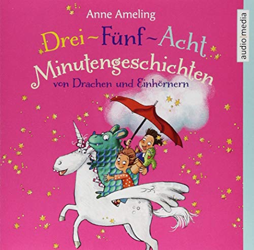 Drei-Fünf-Acht-Minutengeschichten von Drachen und Einhörnern: CD Standard Audio Format, Lesung. Gekürzte Ausgabe