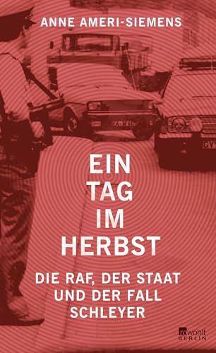 Ein Tag im Herbst: Die RAF, der Staat und der Fall Schleyer