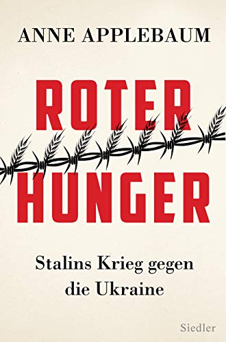 Roter Hunger: Stalins Krieg gegen die Ukraine - Mit zahlreichen Abbildungen von Siedler